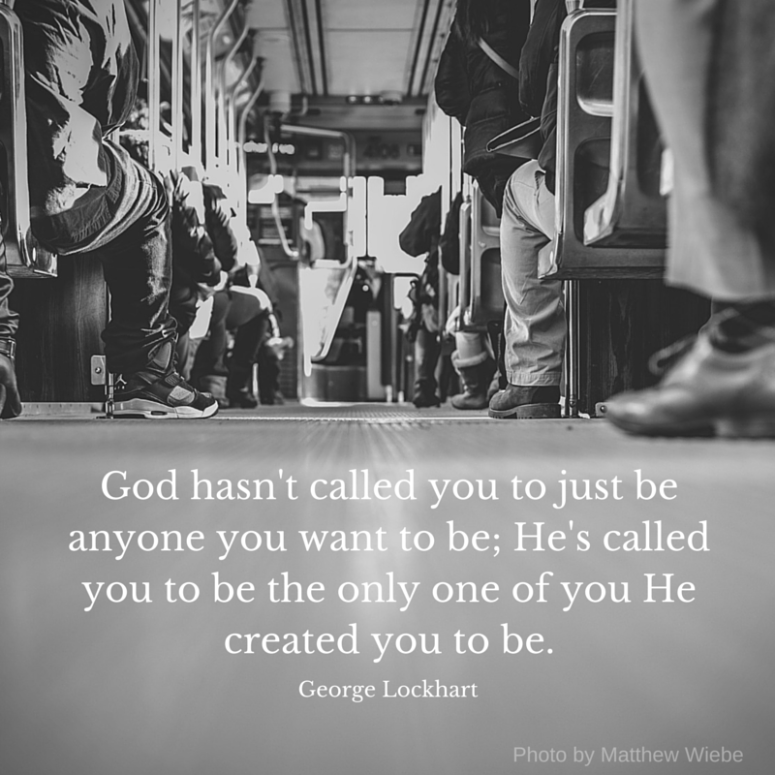 God hasn't called you to just anyone you
